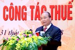 Thủ tướng: Ngành thuế phải dẹp bỏ ngay tình trạng ‘phí bôi trơn’