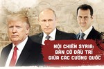 Nội chiến Syria: Bàn cờ đấu trí giữa các cường quốc