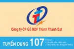 Công ty CP Gỗ MDF Thanh Thành Đạt tuyển dụng 107 kỹ sư và nhân viên