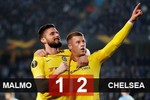 Malmo 1-2 Chelsea: Hazard ngồi dự bị, Chelsea thắng nhọc