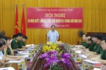 Đảng ủy Quân sự Hà Tĩnh ra nghị quyết lãnh đạo thực hiện nhiệm vụ 6 tháng cuối năm