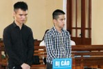 "Song kiếm hợp bích" tài sản phạm pháp, 2 thanh niên dắt nhau vào tù