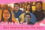 Giới trẻ Hà Tĩnh đón Valentine như thế nào?