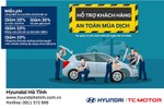 Hyundai Hà Tĩnh thực hiện chương trình khuyến mại “hỗ trợ khách hàng - an toàn mùa dịch”
