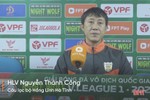 HLV Nguyễn Thành Công: “Tôi nhận trách nhiệm về trận thua trước Nam Định”